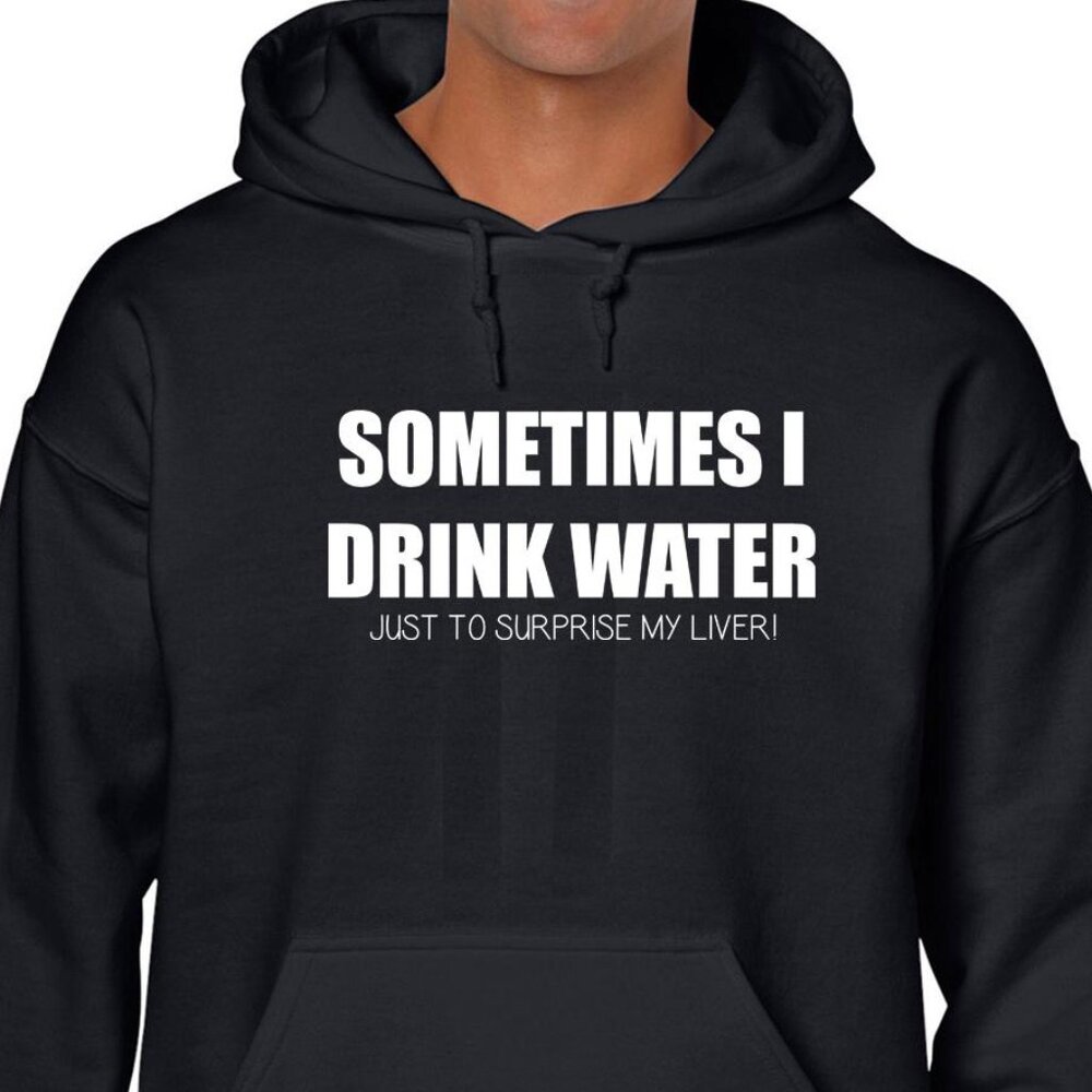 New Sometimes I Drink Water To Surprise My Liver Black Hoodie Fleece Sweatshirt